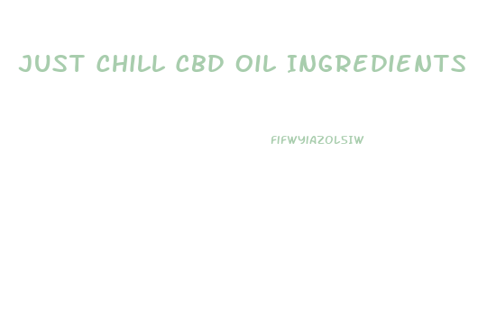 Just Chill Cbd Oil Ingredients