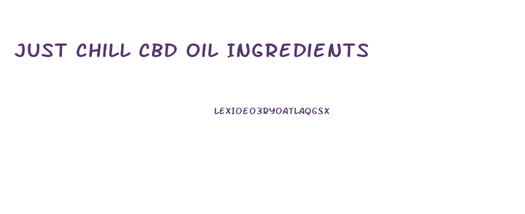 Just Chill Cbd Oil Ingredients