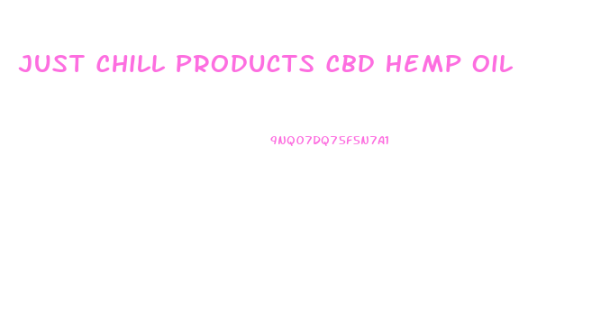 Just Chill Products Cbd Hemp Oil