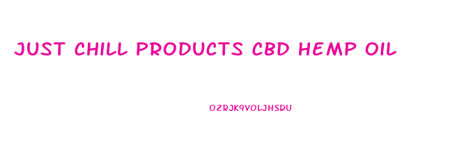 Just Chill Products Cbd Hemp Oil