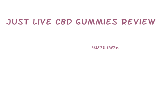Just Live Cbd Gummies Review