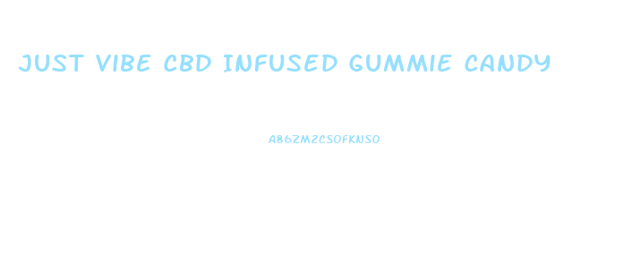 Just Vibe Cbd Infused Gummie Candy