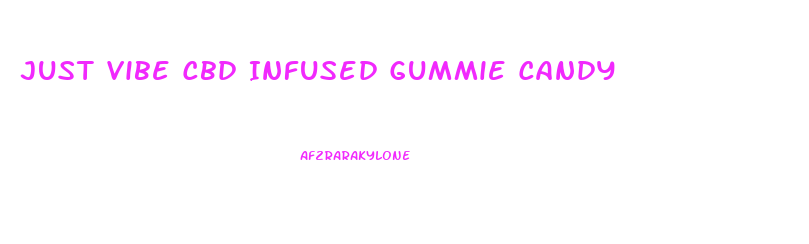 Just Vibe Cbd Infused Gummie Candy