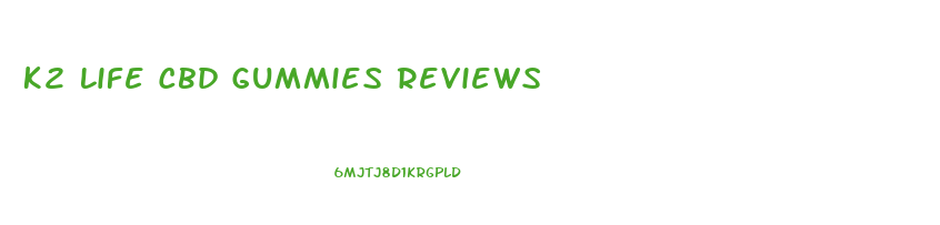 K2 Life Cbd Gummies Reviews