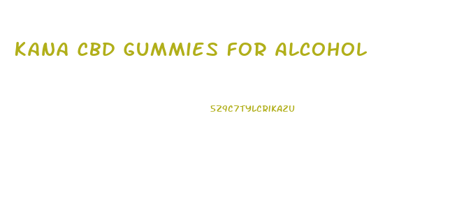 Kana Cbd Gummies For Alcohol