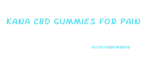 Kana Cbd Gummies For Pain
