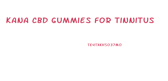 Kana Cbd Gummies For Tinnitus