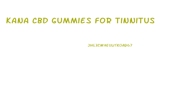 Kana Cbd Gummies For Tinnitus