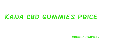 Kana Cbd Gummies Price