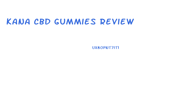 Kana Cbd Gummies Review