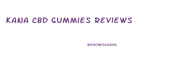 Kana Cbd Gummies Reviews
