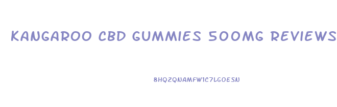 Kangaroo Cbd Gummies 500mg Reviews