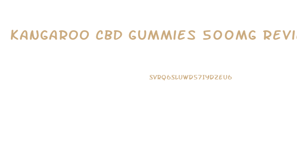 Kangaroo Cbd Gummies 500mg Reviews