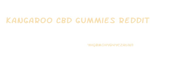 Kangaroo Cbd Gummies Reddit