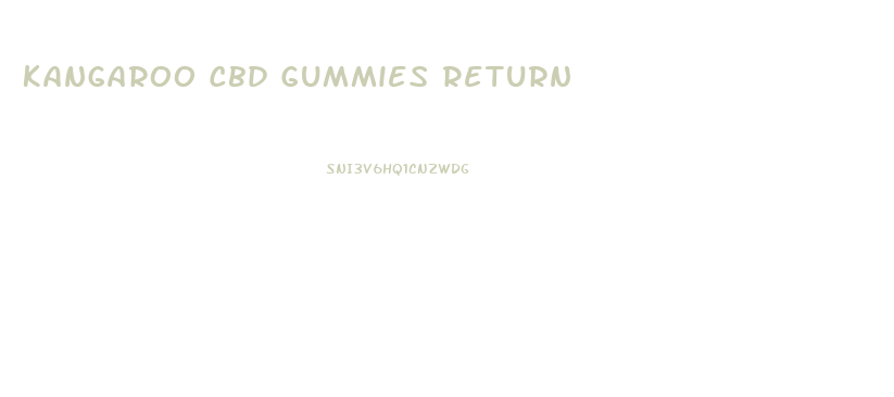 Kangaroo Cbd Gummies Return