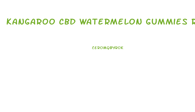 Kangaroo Cbd Watermelon Gummies Reviews
