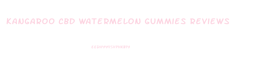 Kangaroo Cbd Watermelon Gummies Reviews