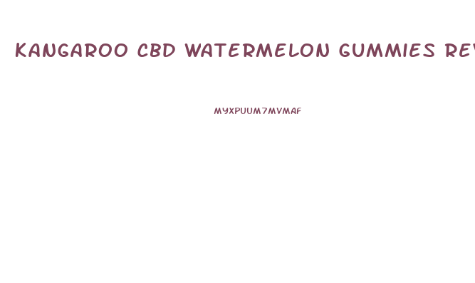 Kangaroo Cbd Watermelon Gummies Reviews