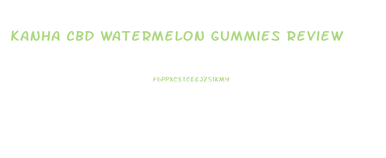 Kanha Cbd Watermelon Gummies Review