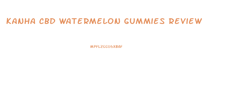 Kanha Cbd Watermelon Gummies Review