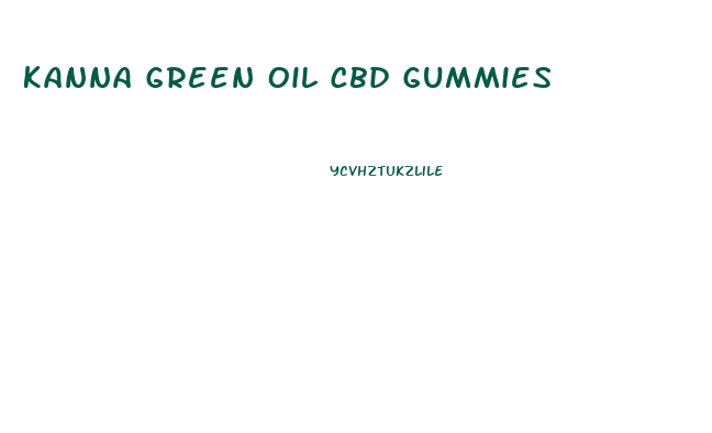 Kanna Green Oil Cbd Gummies