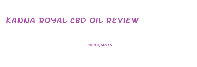 Kanna Royal Cbd Oil Review