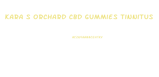 Kara S Orchard Cbd Gummies Tinnitus