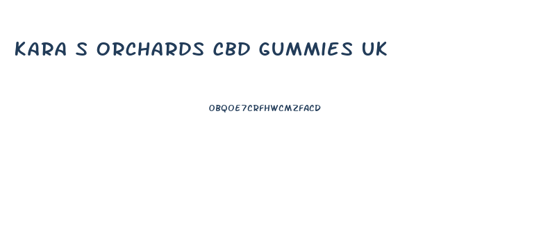 Kara S Orchards Cbd Gummies Uk