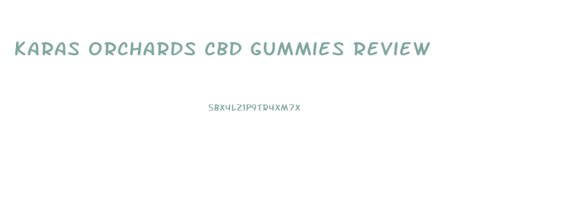 Karas Orchards Cbd Gummies Review