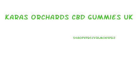 Karas Orchards Cbd Gummies Uk