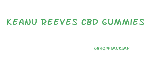 Keanu Reeves Cbd Gummies
