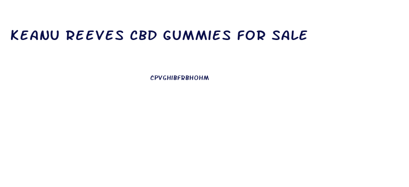 Keanu Reeves Cbd Gummies For Sale