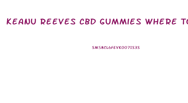 Keanu Reeves Cbd Gummies Where To Buy