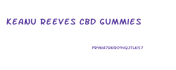 Keanu Reeves Cbd Gummies