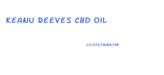 Keanu Reeves Cbd Oil