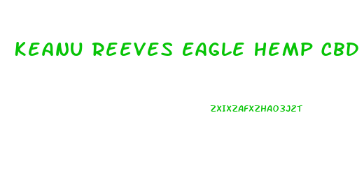 Keanu Reeves Eagle Hemp Cbd Gummies