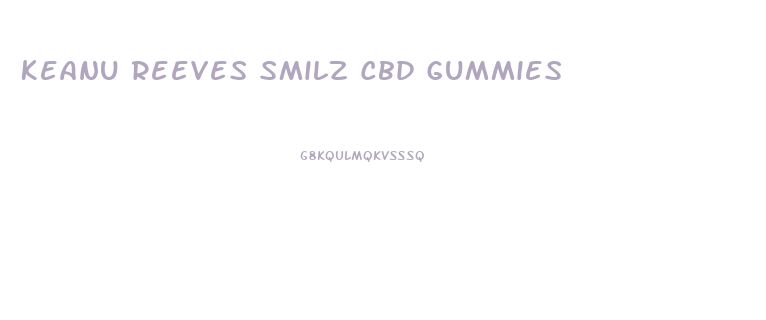 Keanu Reeves Smilz Cbd Gummies