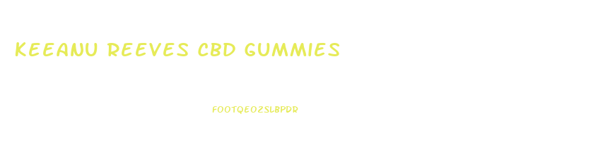Keeanu Reeves Cbd Gummies