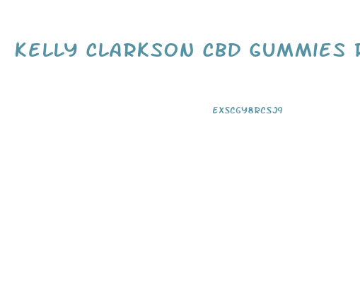 Kelly Clarkson Cbd Gummies Review