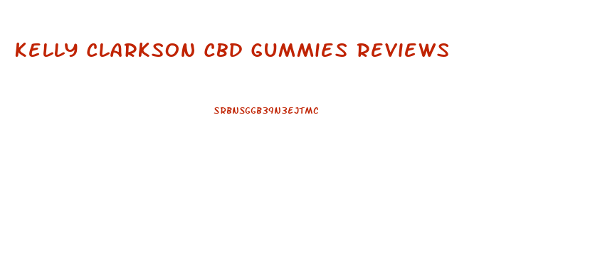Kelly Clarkson Cbd Gummies Reviews