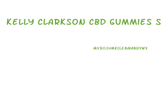 Kelly Clarkson Cbd Gummies Scam