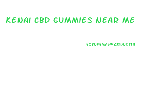 Kenai Cbd Gummies Near Me