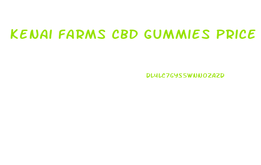 Kenai Farms Cbd Gummies Price