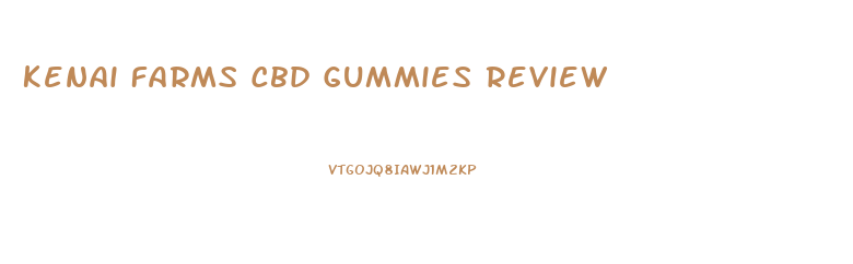 Kenai Farms Cbd Gummies Review
