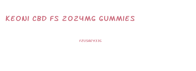 Keoni Cbd Fs 2024mg Gummies