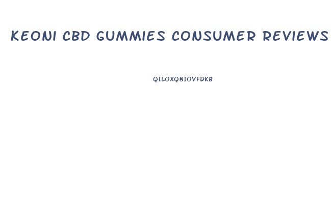 Keoni Cbd Gummies Consumer Reviews