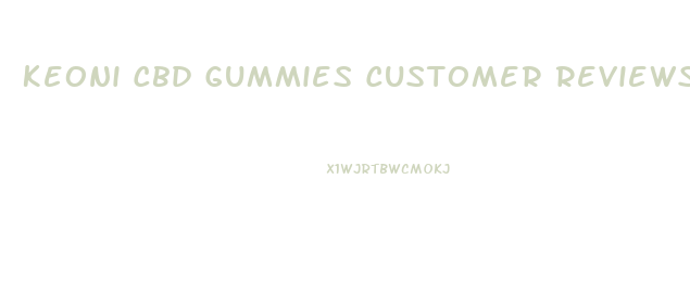 Keoni Cbd Gummies Customer Reviews