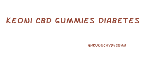 Keoni Cbd Gummies Diabetes