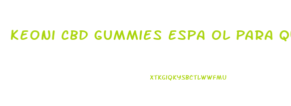 Keoni Cbd Gummies Espa Ol Para Que Sirve