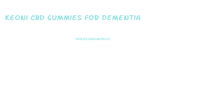 Keoni Cbd Gummies For Dementia